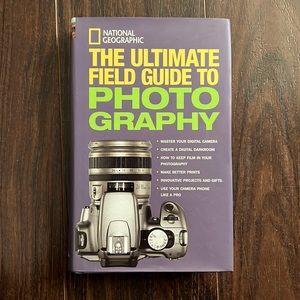 The Ultimate Field Guide to Photography by National Geographic